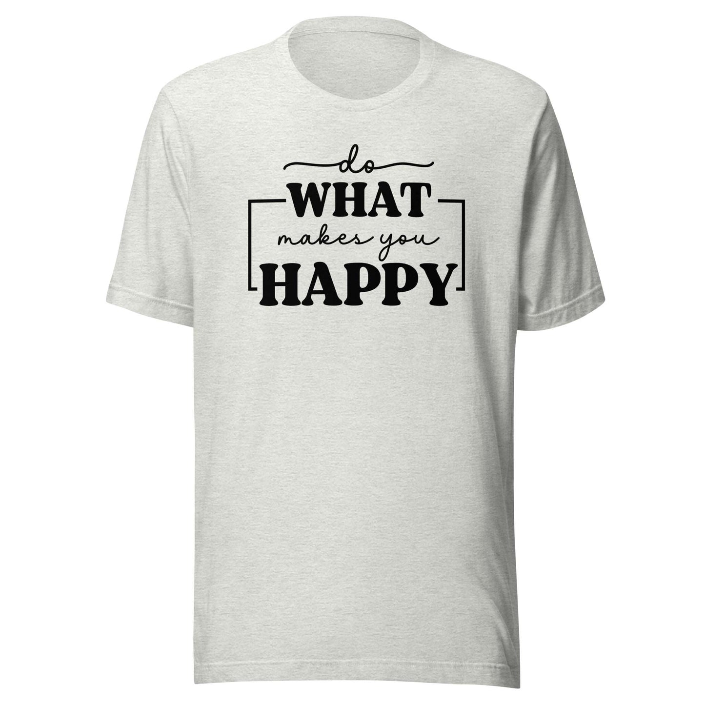 Do What Makes You Happy t-shirt