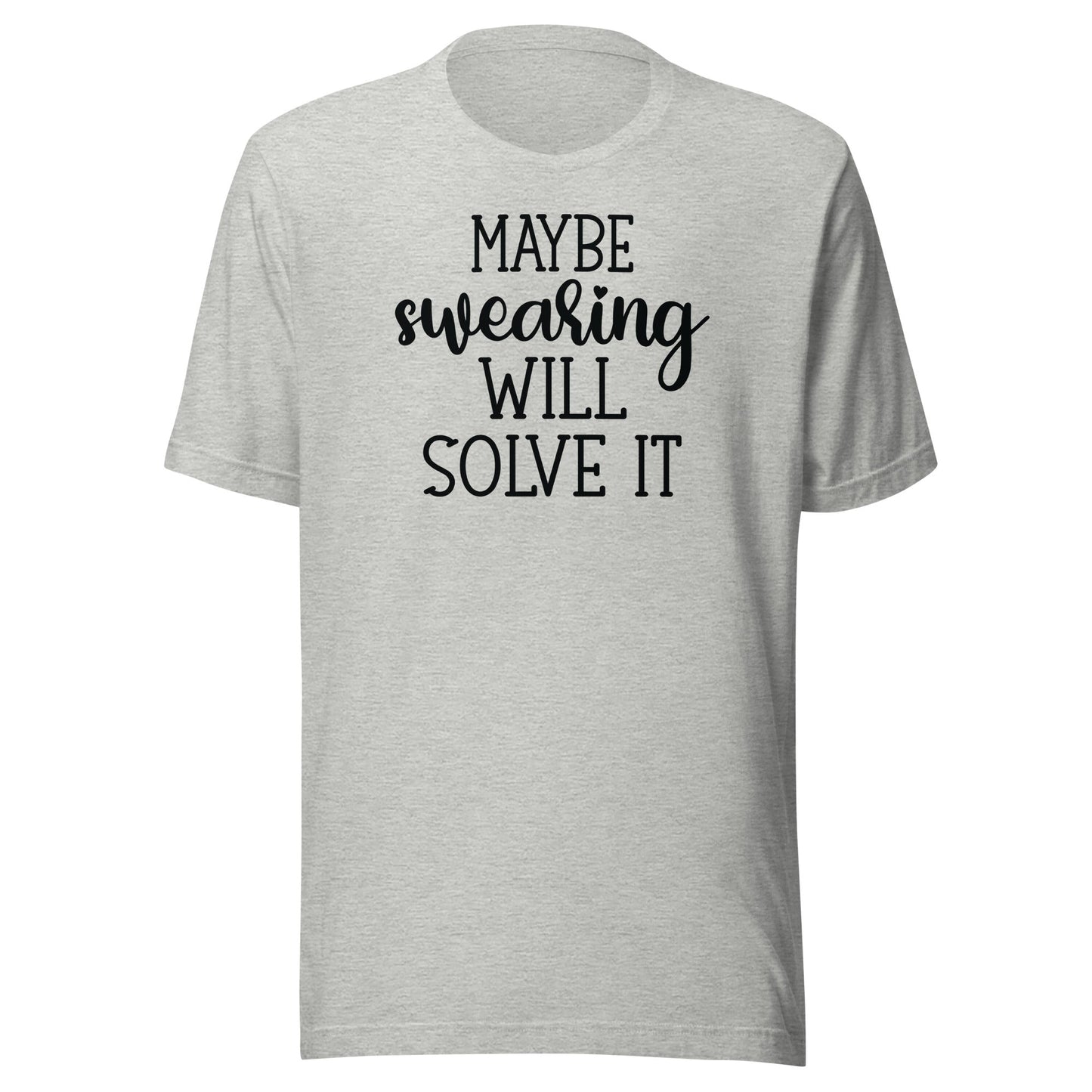 Maybe Swearing Will Solve It t-shirt - The Sandy Merchant