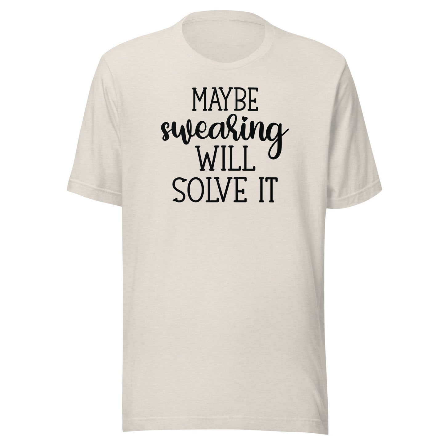 Maybe Swearing Will Solve It t-shirt - The Sandy Merchant