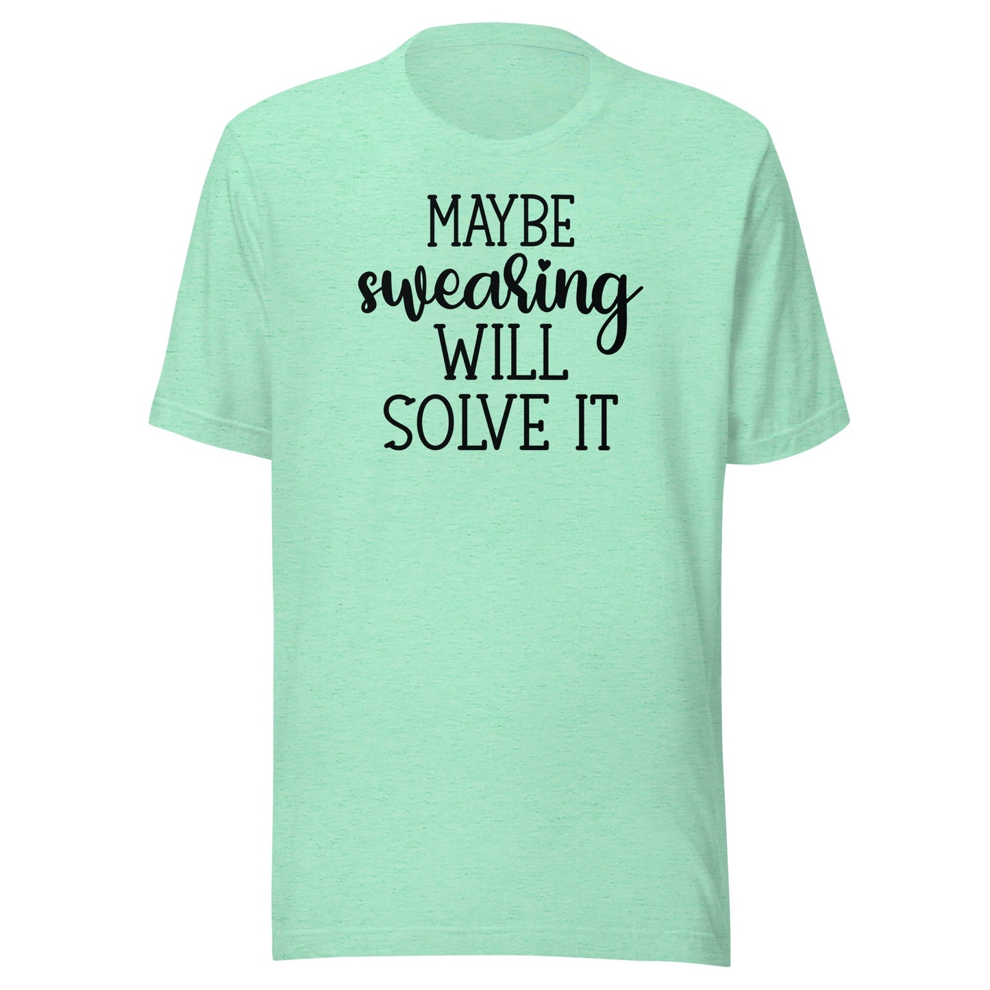 Maybe Swearing Will Solve It t-shirt - The Sandy Merchant