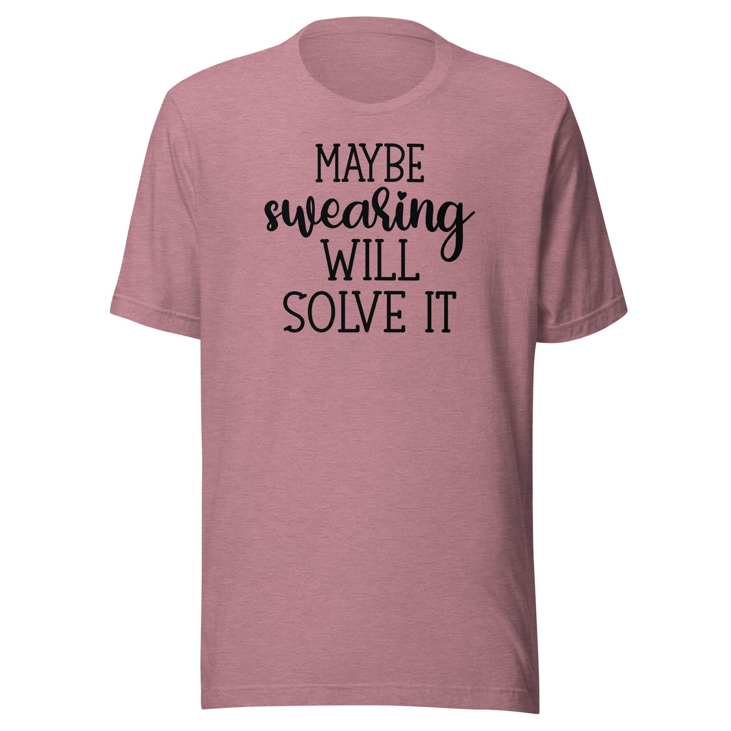 Maybe Swearing Will Solve It t-shirt - The Sandy Merchant