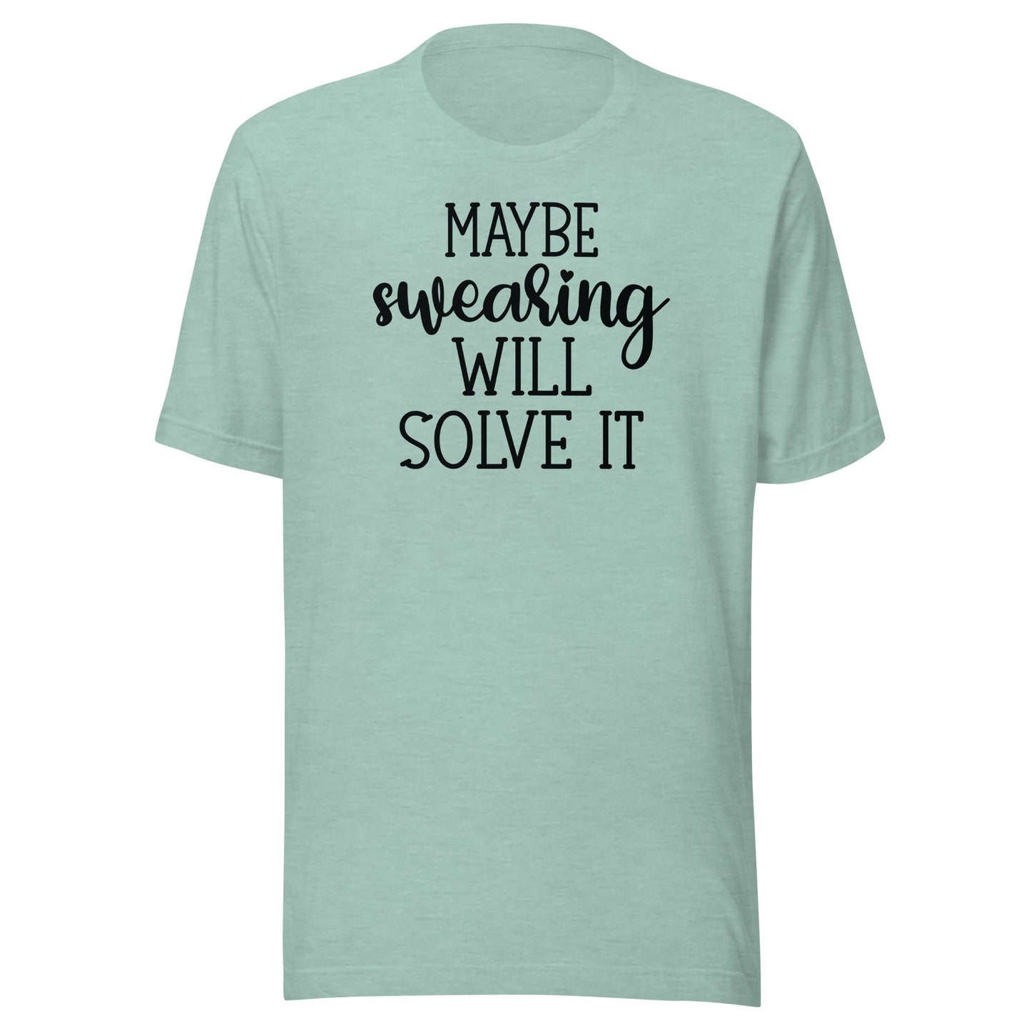 Maybe Swearing Will Solve It t-shirt - The Sandy Merchant