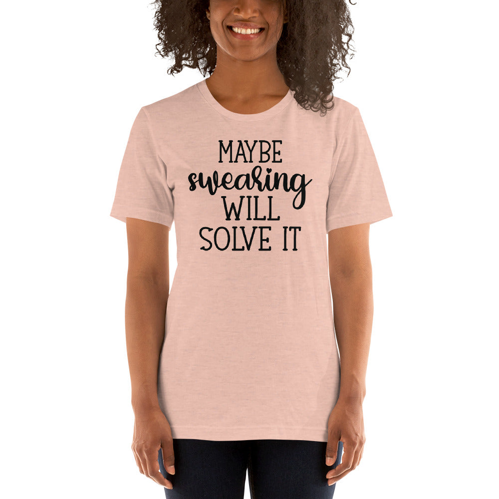 Maybe Swearing Will Solve It t-shirt - The Sandy Merchant