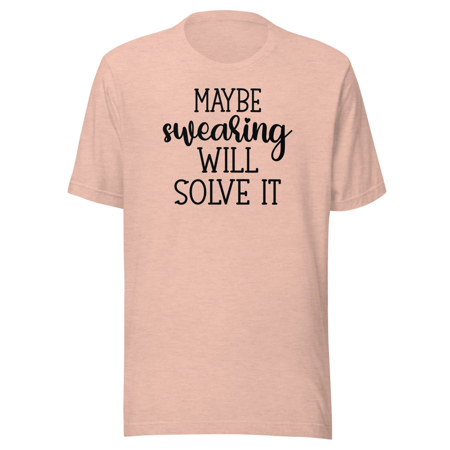 Maybe Swearing Will Solve It t-shirt - The Sandy Merchant