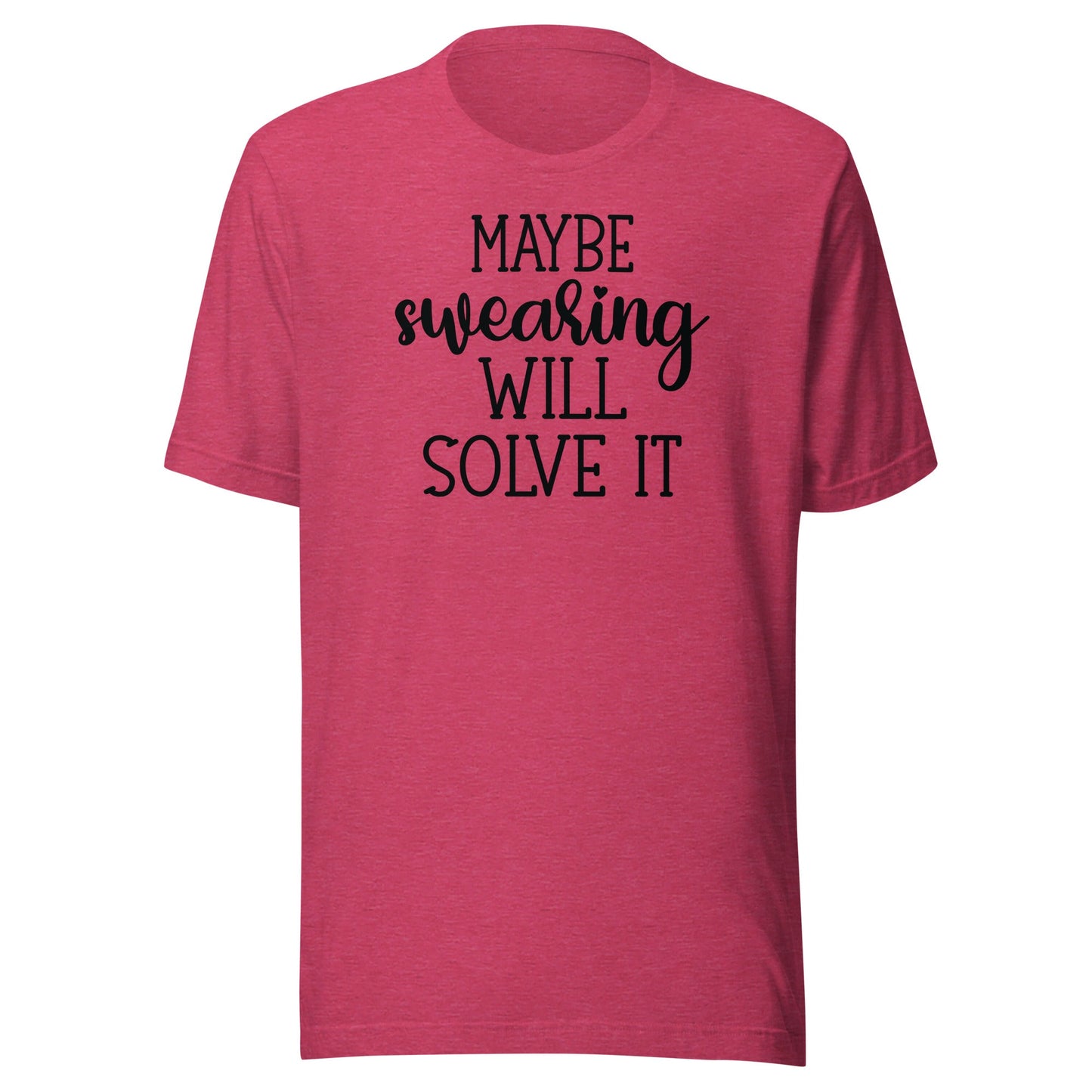 Maybe Swearing Will Solve It t-shirt - The Sandy Merchant