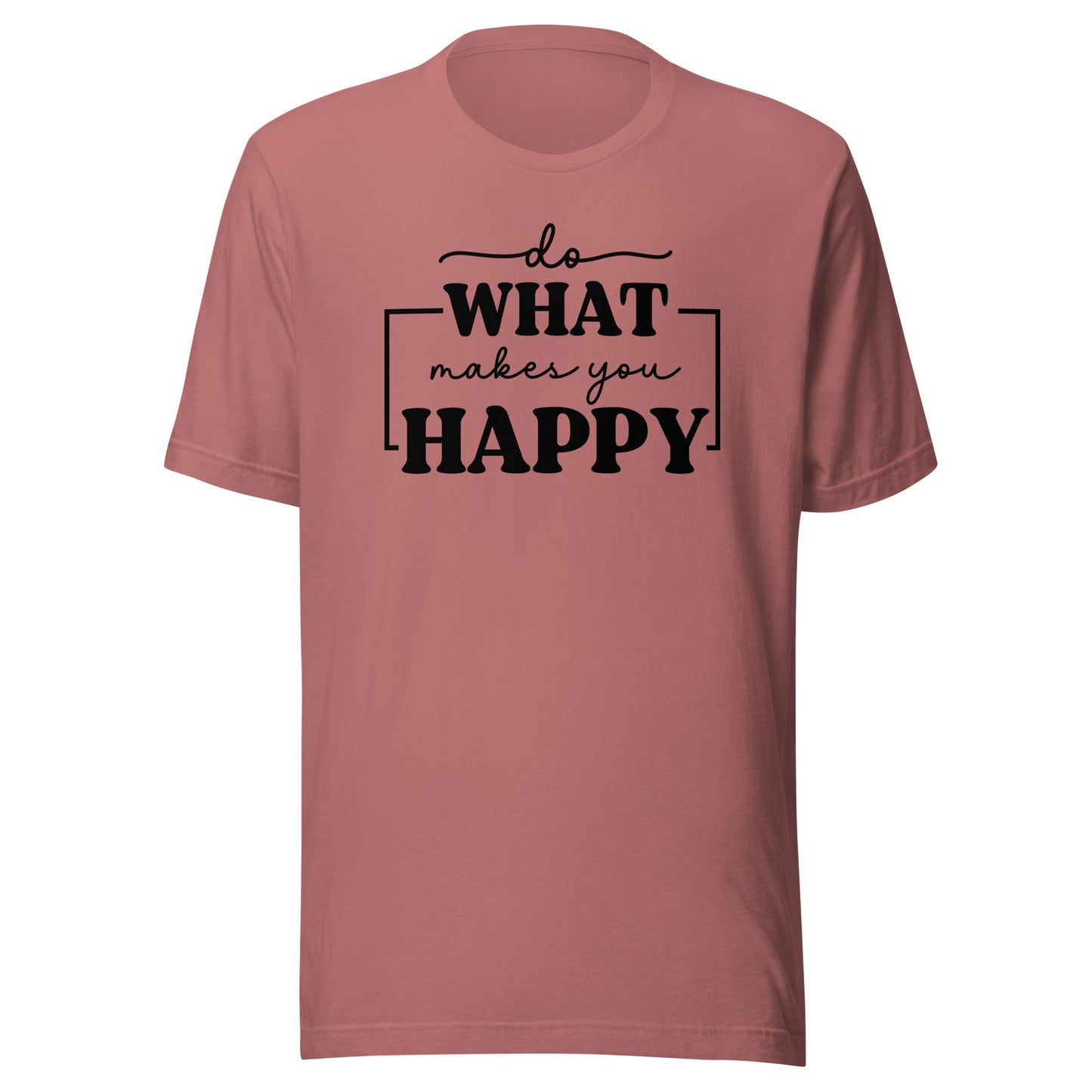 Do What Makes You Happy t-shirt - The Sandy Merchant