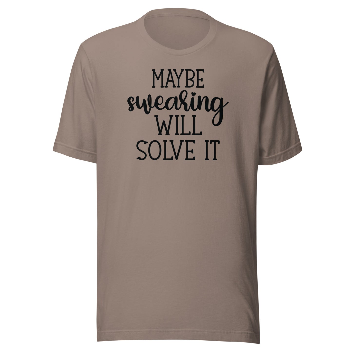 Maybe Swearing Will Solve It t-shirt - The Sandy Merchant