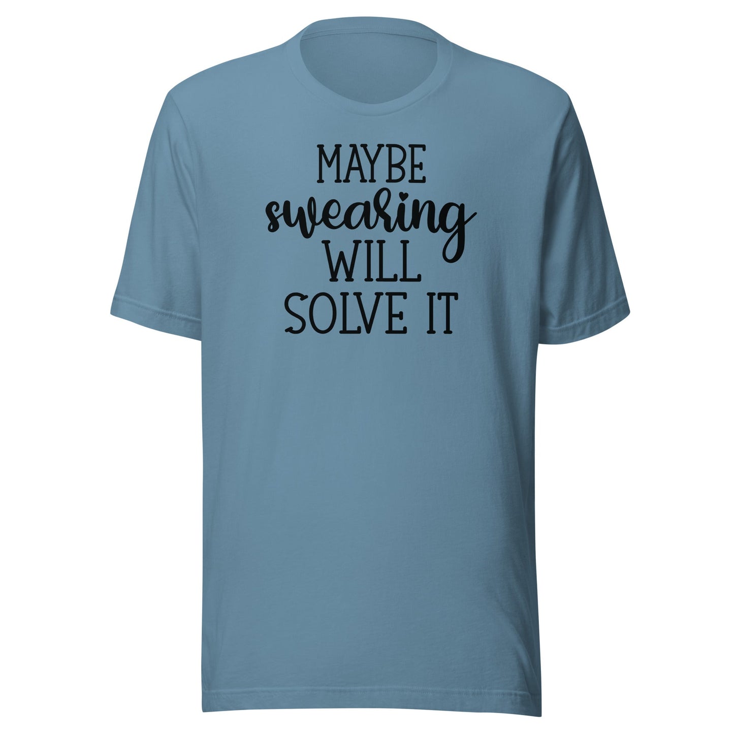 Maybe Swearing Will Solve It t-shirt - The Sandy Merchant