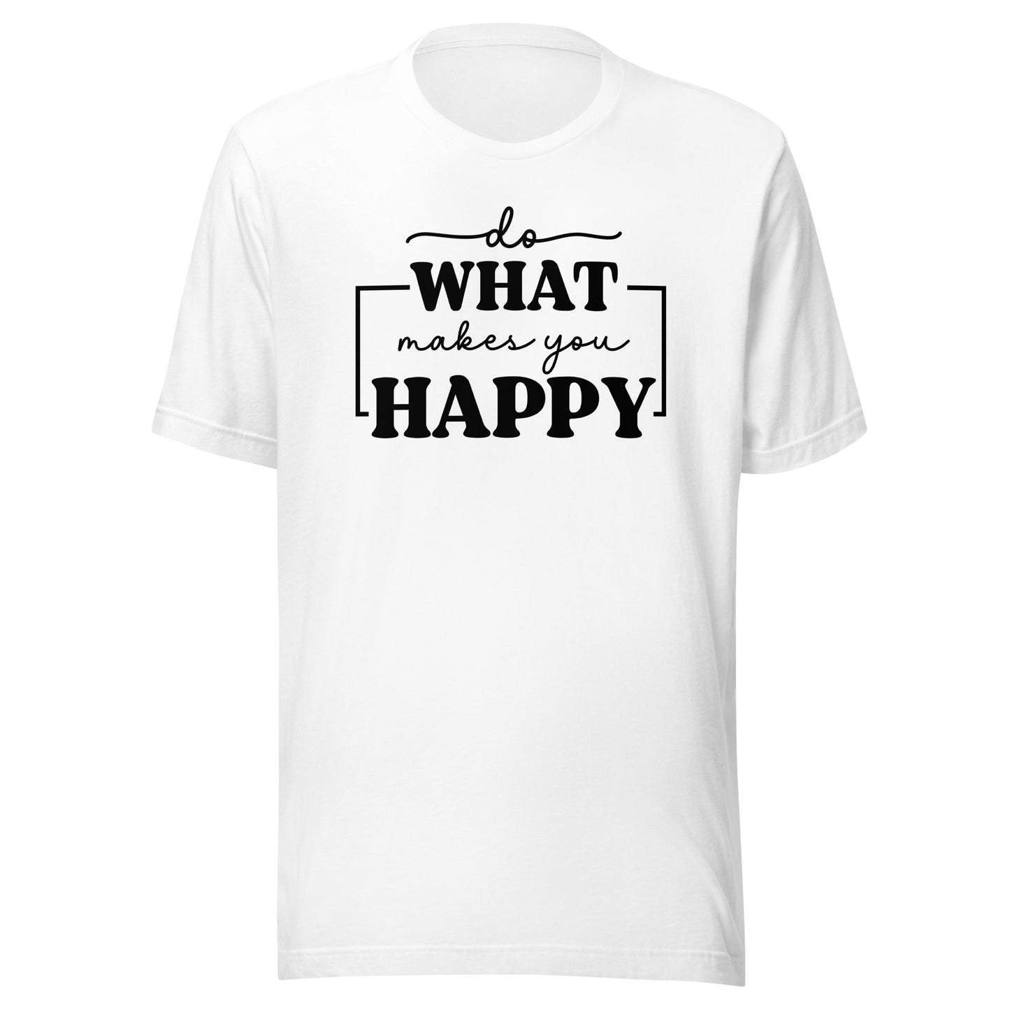 Do What Makes You Happy t-shirt - The Sandy Merchant