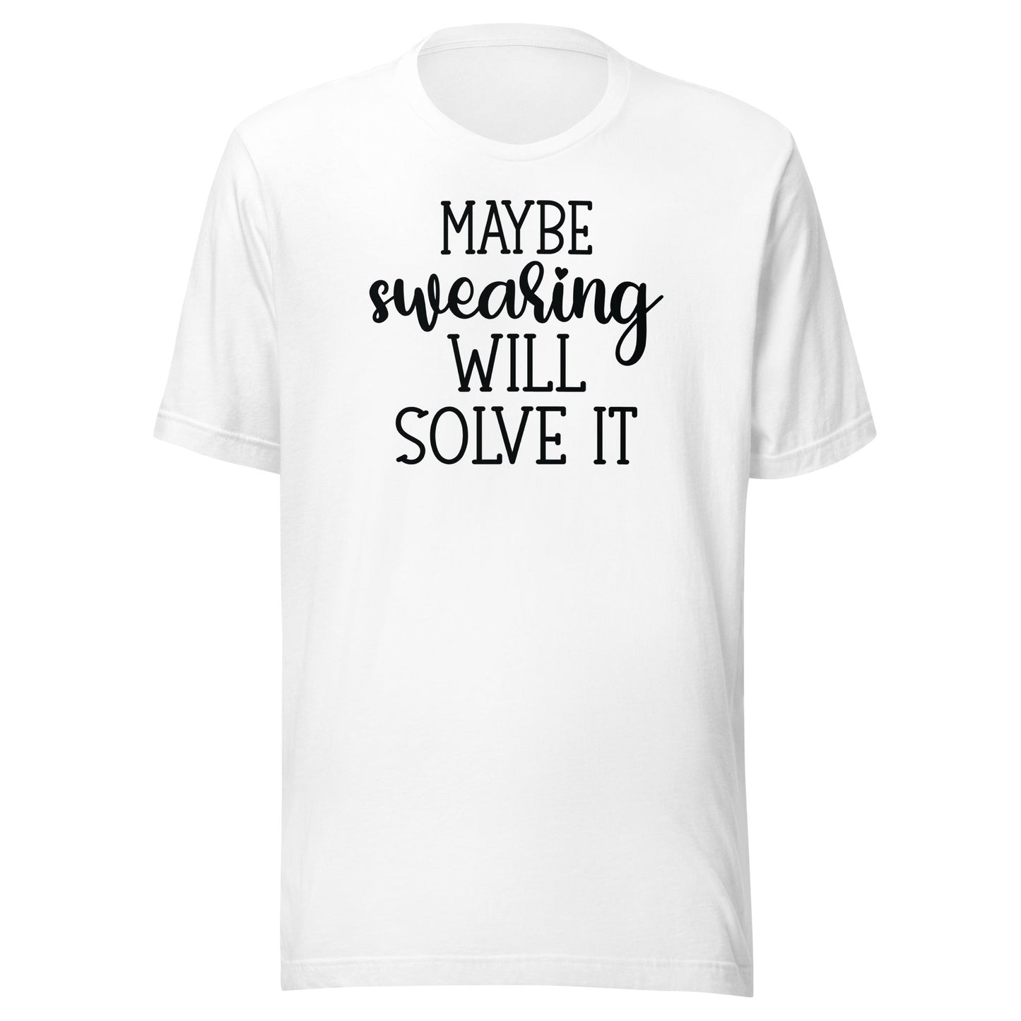 Maybe Swearing Will Solve It t-shirt - The Sandy Merchant