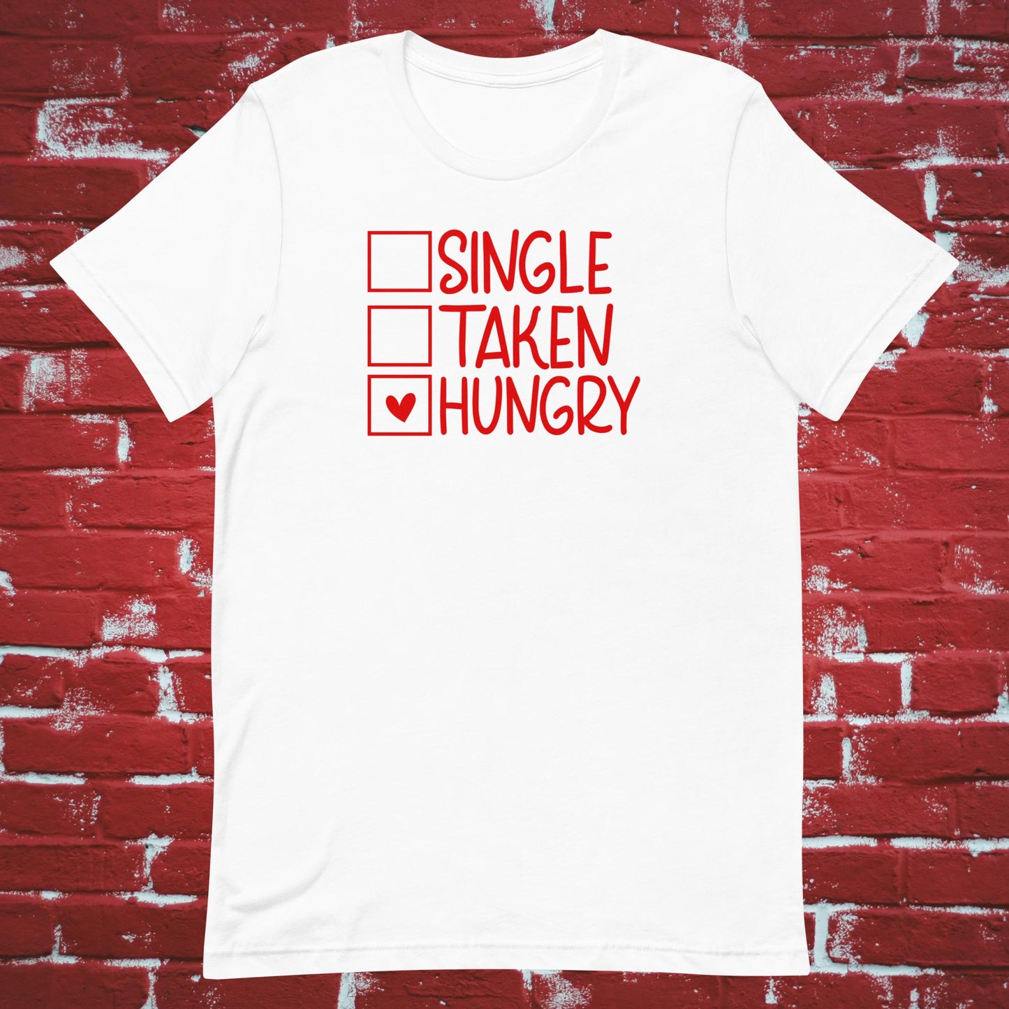 Single, Taken, Hungry t-shirt